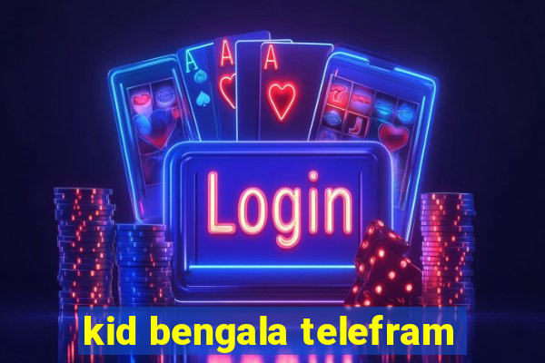 kid bengala telefram